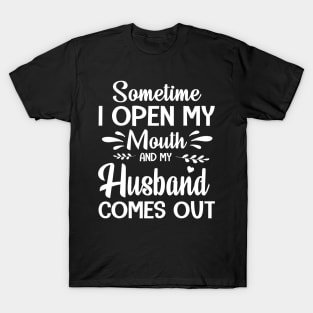 Sometime I Open My Mouth And My Husband Comes Out Happy Summer Father Parent July 4th Day T-Shirt